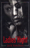 A fascinating tale of unearthly violence and urban horror: Ladies Night, by Jack Ketchum.
