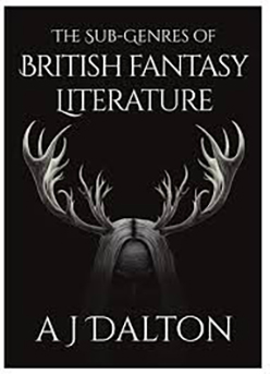 The Sub-Genres of British Fantasy Literature by A J Dalton. A review.